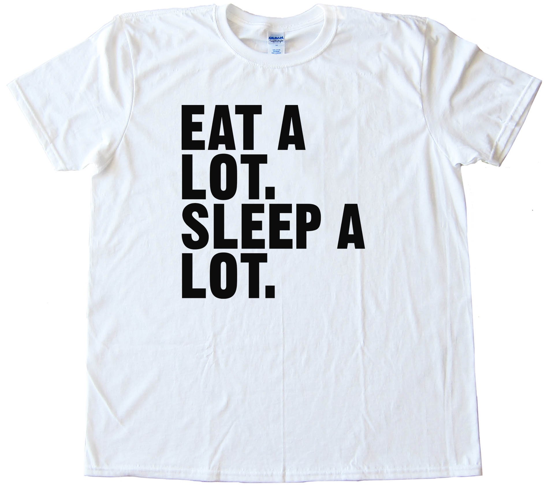 Eat A Lot. Sleep A Lot. - Tee Shirt